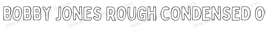 Bobby Jones Rough Condensed Outline字体转换